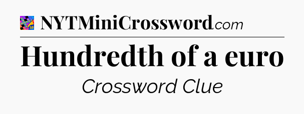 Hundredth of a euro Crossword Clue