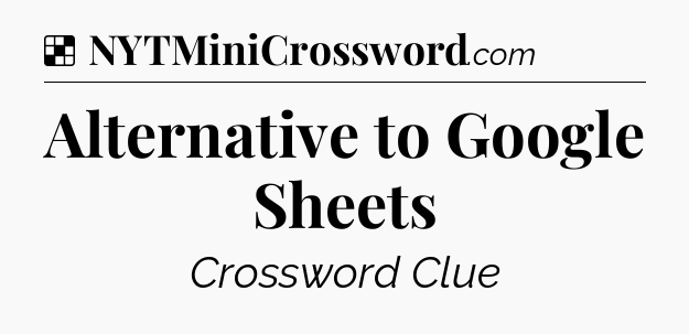 Solution: Alternative to Google Sheets - NYT Crossword