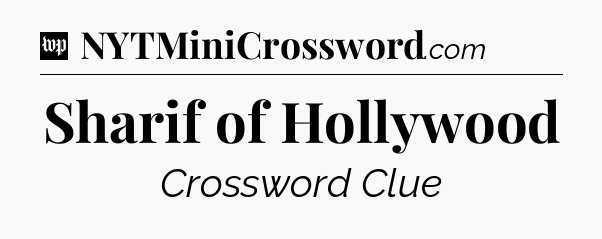 Sharif of Hollywood Crossword Clue