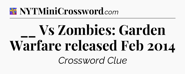 __ Vs Zombies: Garden Warfare released Feb 2014 Codycross
