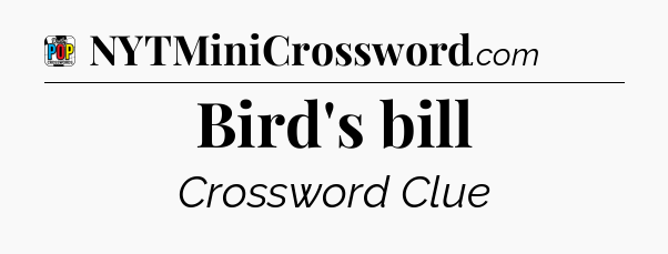 Bird's bill Crossword Clue