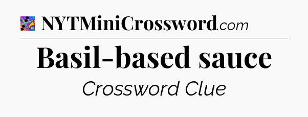 Basil-based sauce Crossword Clue