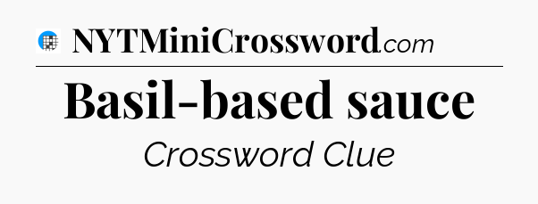Basil-based sauce Crossword Clue