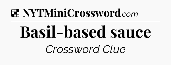 Solution: Basil-based sauce - NYT Crossword