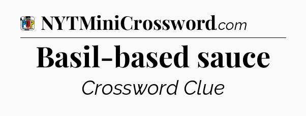 Basil-based sauce Crossword Clue