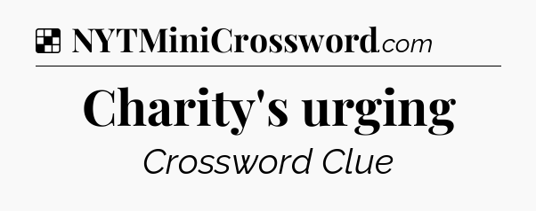 Solution: Charity's urging - NYT Crossword