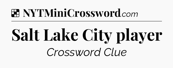 Solution: Salt Lake City player - NYT Crossword