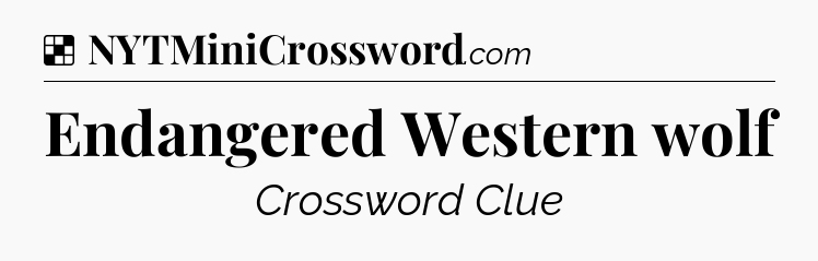 Solution: Endangered Western wolf - NYT Crossword