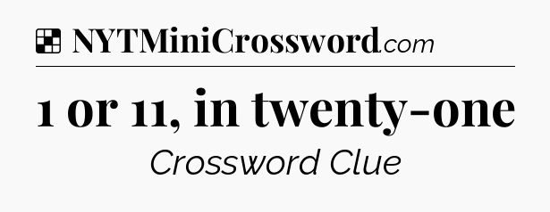 Solution: 1 or 11, in twenty-one - NYT Crossword