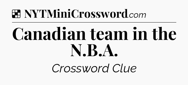 Solution: Canadian team in the N.B.A - NYT Crossword