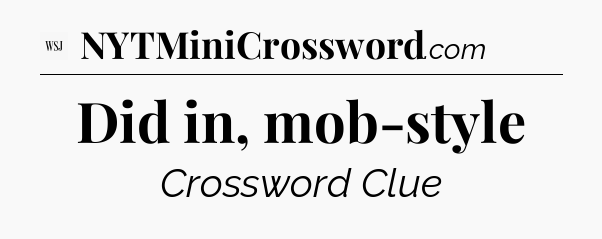 Did in, mob-style - WSJ Crossword