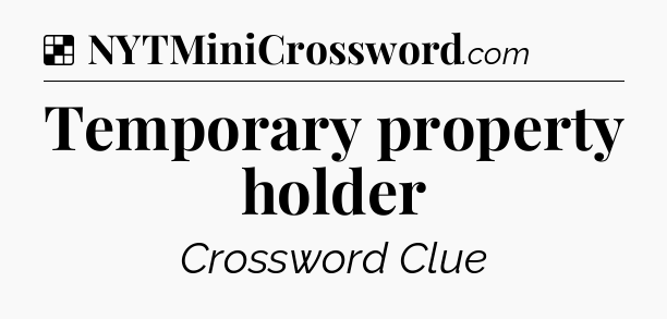 Solution: Temporary property holder - NYT Crossword