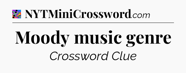 Moody music genre Crossword Clue