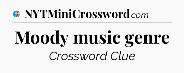 Moody music genre Crossword Clue
