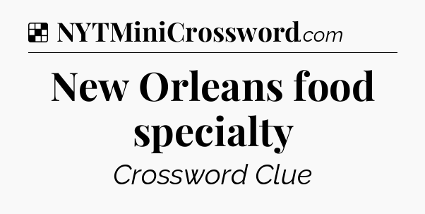 Solution: New Orleans food specialty - NYT Crossword
