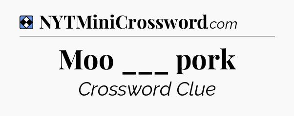 Solution: Moo ___ pork - NYT Mini Crossword