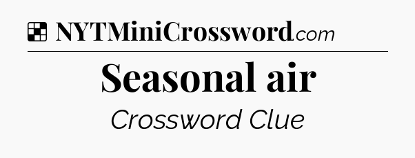 Solution: Seasonal air - NYT Crossword