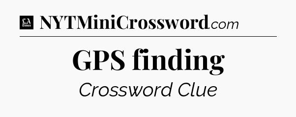 GPS finding - LA Times Crossword