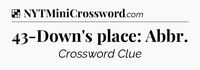Solution: 43-Down's place: Abbr - NYT Crossword