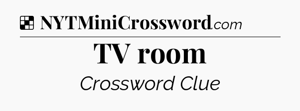 Solution: TV room - NYT Crossword