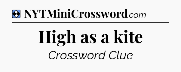 Solution: High as a kite - NYT Mini Crossword