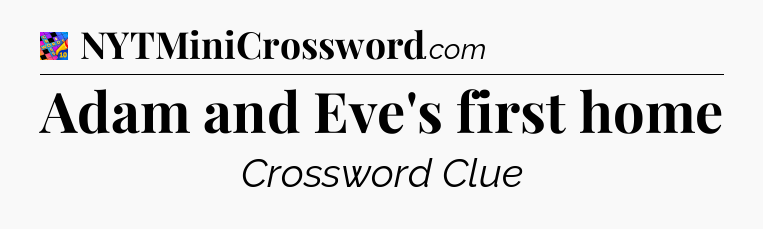 Adam and Eve's first home Crossword Clue