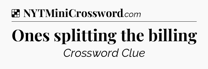 Solution: Ones splitting the billing - NYT Crossword
