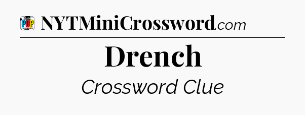 Drench Crossword Clue