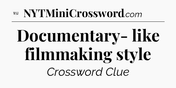 Documentary- like filmmaking style - WSJ Crossword