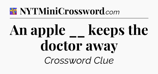 An apple __ keeps the doctor away Codycross