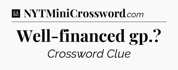 Well-financed gp - LA Times Crossword