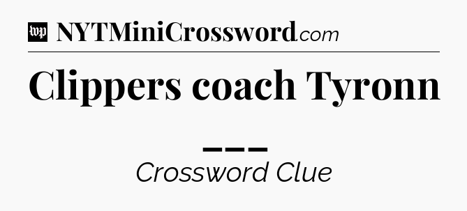 Clippers coach Tyronn ___ Crossword Clue