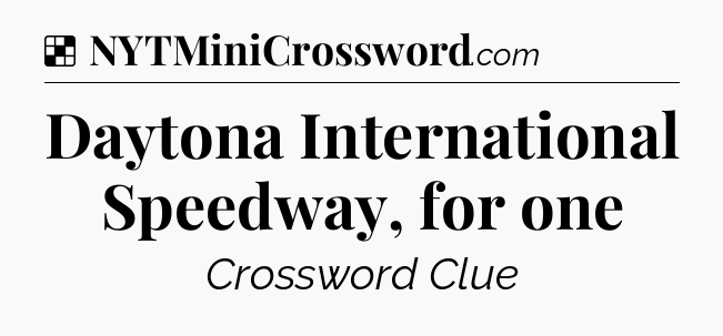 Solution: Daytona International Speedway, for one - NYT Crossword