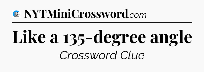 Like a 135-degree angle Crossword Clue