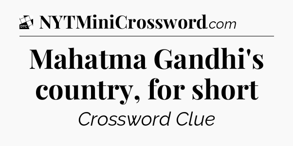 Mahatma Gandhi's country, for short - Daily Themed Classic Crossword