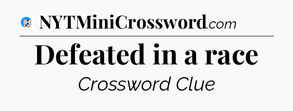 Defeated in a race Crossword Clue