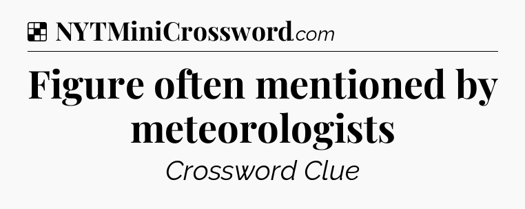 Solution: Figure often mentioned by meteorologists - NYT Crossword