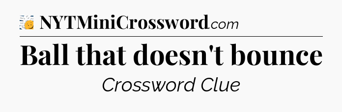 Ball that doesn't bounce - 7 Little Words