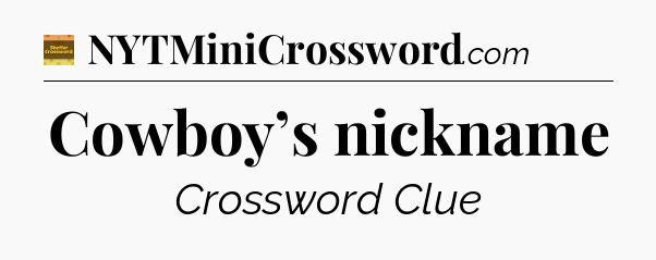 Cowboy’s nickname - Eugene Sheffer Crossword
