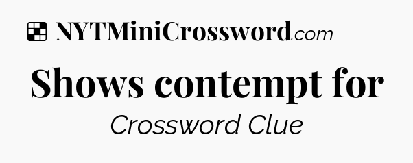 Solution: Shows contempt for - NYT Crossword