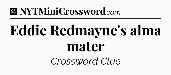 Eddie Redmayne's alma mater - LA Times Crossword