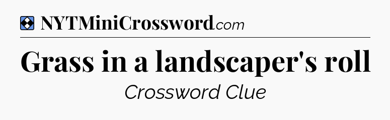 Solution: Grass in a landscaper's roll - NYT Mini Crossword