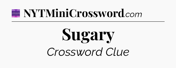 Sugary - Thomas Joseph Crossword