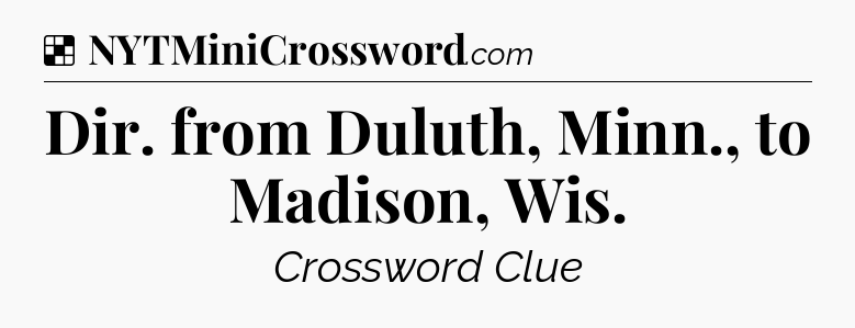 Solution: Dir. from Duluth, Minn., to Madison, Wis - NYT Crossword