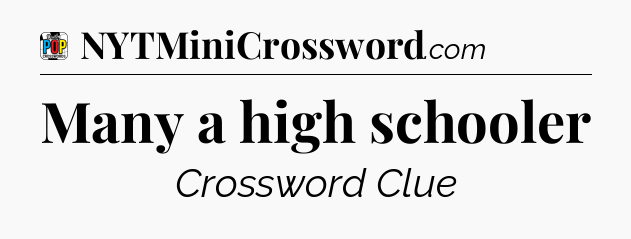 Many a high schooler Crossword Clue