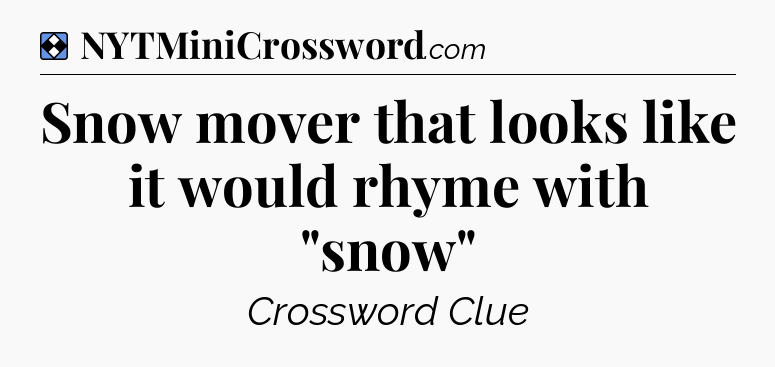 Solution: Snow mover that looks like it would rhyme with 