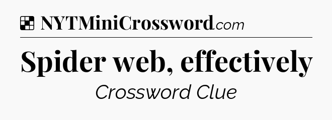 Solution: Spider web, effectively - NYT Crossword