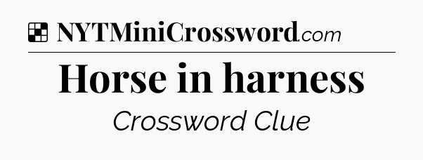 Solution: Horse in harness - NYT Crossword