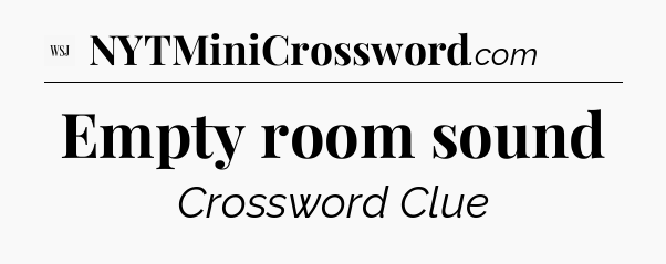 Empty room sound - WSJ Crossword