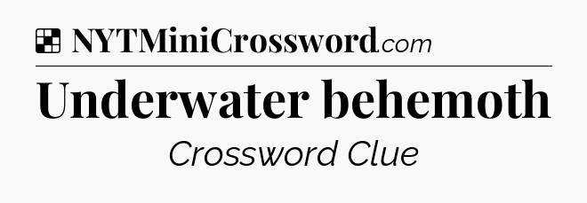 Solution: Underwater behemoth - NYT Crossword